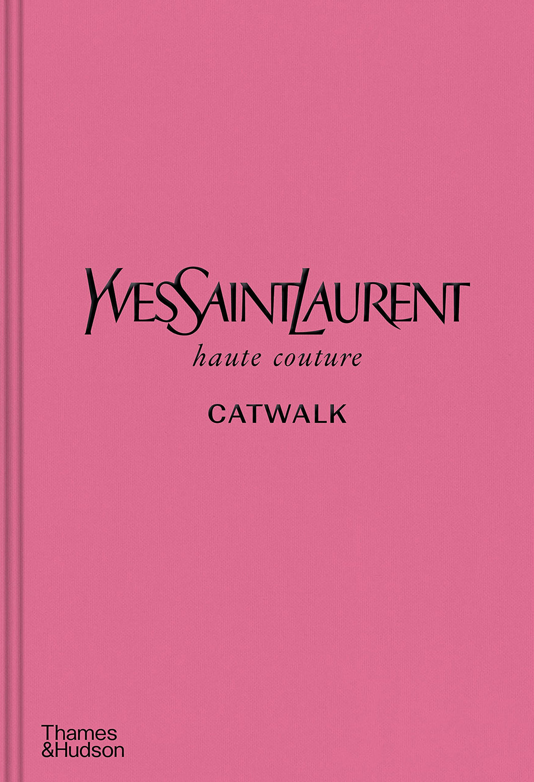 Catwalk Yves Saint Laurent: The Complete Collections